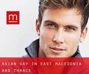Asian gay in East Macedonia and Thrace
