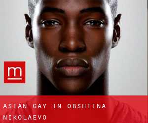 Asian gay in Obshtina Nikolaevo