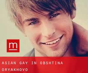Asian gay in Obshtina Oryakhovo
