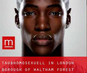 Taubhomosexuell in London Borough of Waltham Forest
